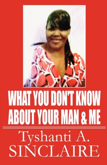 What You Don't Know about Your Man & Me by Tyshanti A Sinclaire - Paperback