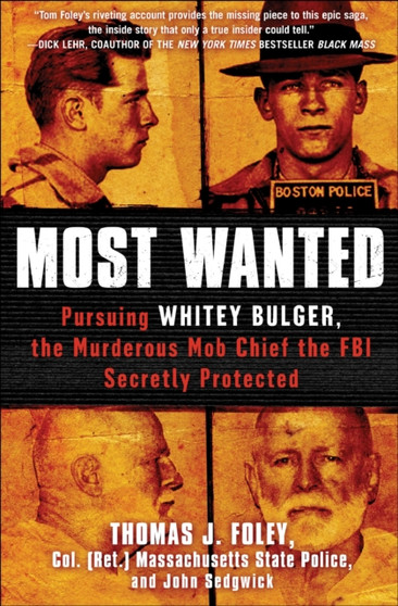 Most Wanted : Pursuing Whitey Bulger, the Murderous Mob Chief the FBI Secretly Protected by Thomas J. Foley - Hardback