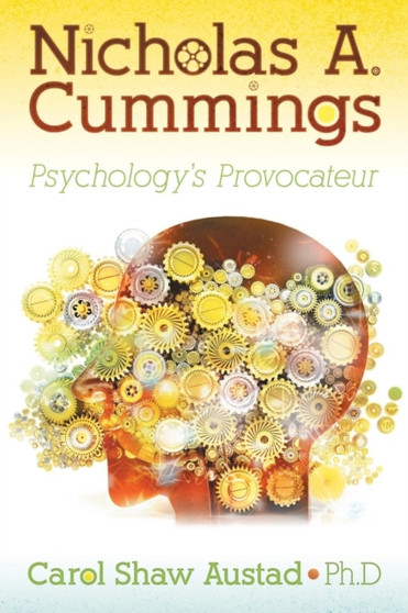 Nicholas A. Cummings : Psychology's Provocateur by Ph D Carol Shaw Austad - Paperback