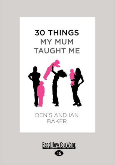30 Things My Mum Taught Me by Denis Baker and Ian Baker - Paperback