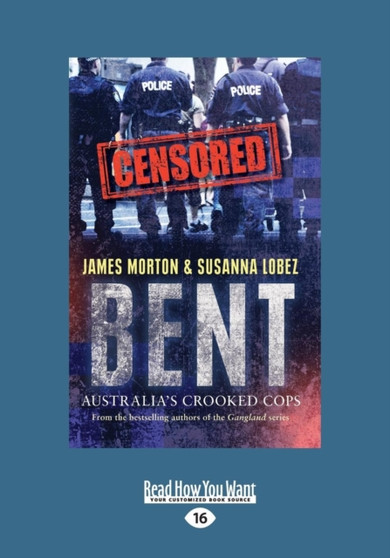 Bent : Police Corruption in Australia by James Morton and Susanna Lobez - Paperback