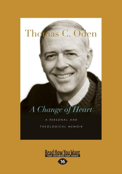 A Change of Heart : A Personal and Theological Memoir by Thomas C. Oden - Paperback