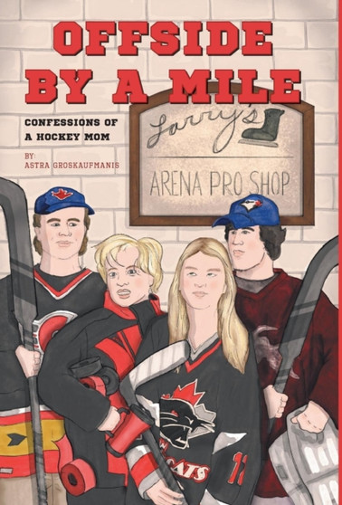 Offside by a Mile : Confessions of a Hockey Mom by Astra Groskaufmanis - Hardback