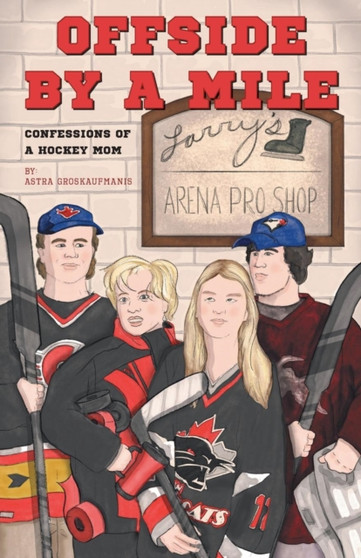 Offside by a Mile : Confessions of a Hockey Mom by Astra Groskaufmanis - Paperback