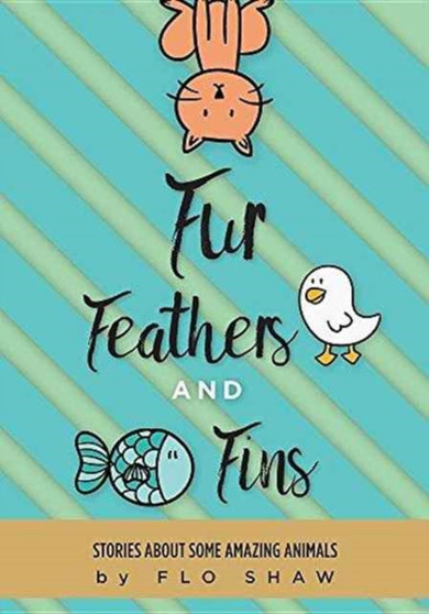 Fur, Feathers and Fins : Stories about Some Amazing Animals by Flo Shaw - Paperback