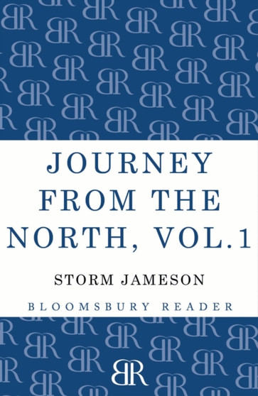 Journey from the North, Volume 1 : Autobiography of Storm Jameson by Storm Jameson - Paperback