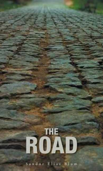 The Road : A Collection of Poetry about Love, Loss, Faith and the World We Need to Repair by Sandor Elias Blum - Hardback