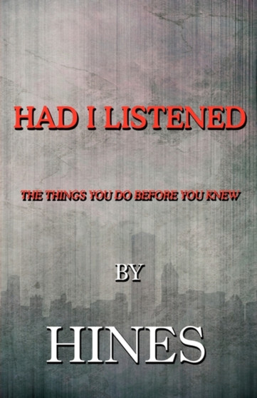 Had I Listened : The Things You Do Before You Knew by Hines - Paperback