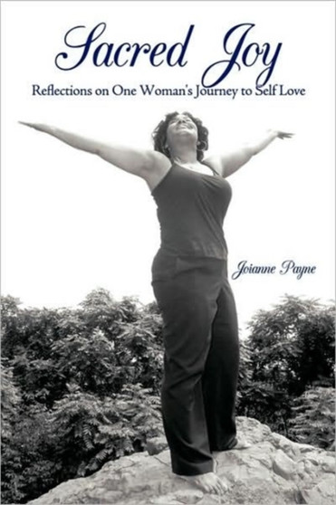 Sacred Joy : Reflections on One Woman's Journey to Self Love by Joianne Payne - Paperback