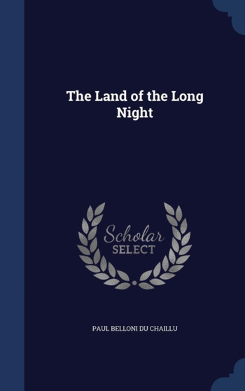The Land of the Long Night by Paul Belloni Du Chaillu - Hardback