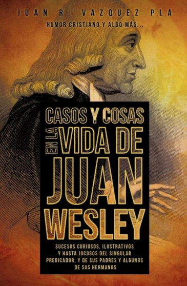 Casos y Cosas En La Vida de Juan Wesley by Juan R Vazquez Pla - Paperback