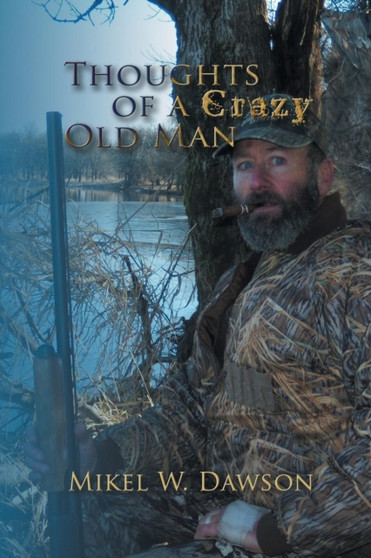 Thoughts of a Crazy Old Man by Mikel W Dawson - Paperback