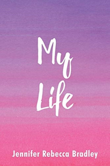 My Life by Jennifer Rebecca Bradley - Paperback My Life by Jennifer Rebecca Bradley - Paperback