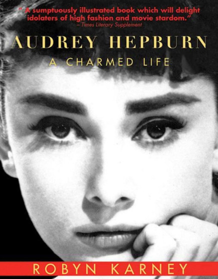 Audrey Hepburn : A Charmed Life by Robyn Karney - Paperback