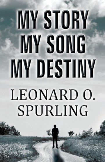 My Story, My Song, My Destiny by Leonard O Spurling - Paperback