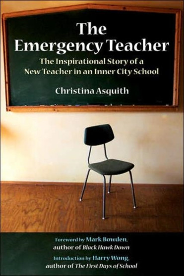 The Emergency Teacher : The Inspirational Story of a New Teacher in an Inner City School by Christina Asquith - Hardback