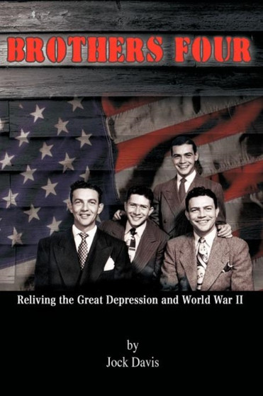 Brothers Four : Reliving the Great Depression and World War II by Jock Davis - Paperback