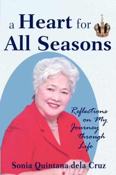 A Heart for All Seasons : Reflections on My Journey Through Life by Sonia Quintana Dela Cruz - Paperback