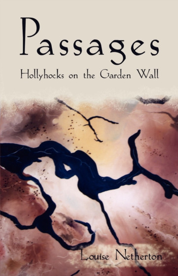 Passages : Hollyhocks on the Garden Wall by Louise Netherton - Paperback