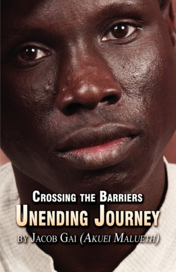 Crossing the Barriers : Unending Journey by Jacob Gai - Paperback