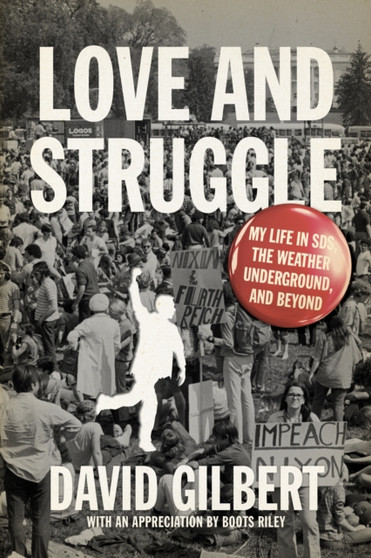Love And Struggle : My Life in SDS, the Weather Underground, and Beyond by David Gilbert - Paperback