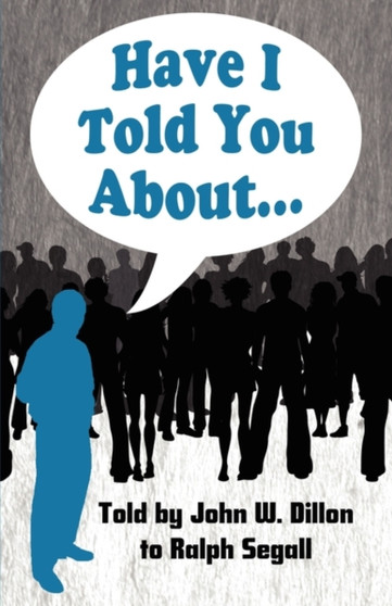 Have I Told You About... by John W Dillon - Paperback Have I Told You About... by John W Dillon - Paperback