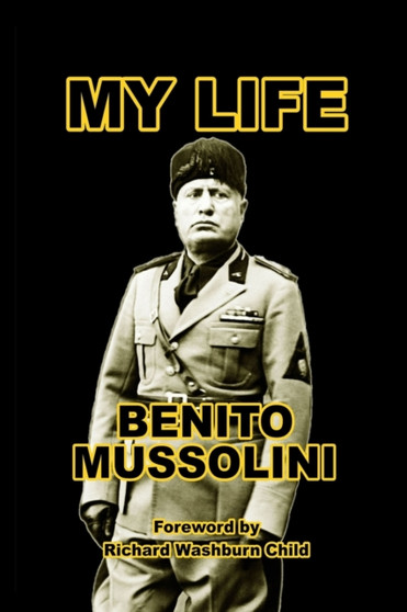 My Life by Benito Mussolini - Paperback