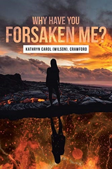 Why Have You Forsaken Me? by Kathryn Carol Crawford - Paperback