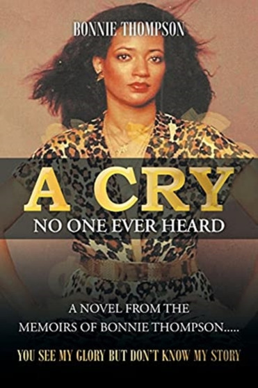 A Cry No One Ever Heard : You see my glory but don't know my story by Bonnie Thompson - Paperback