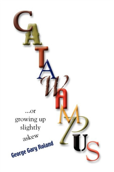 CATAWAMPUS Or Growing Up Slightly Askew by George Gary Roland - Paperback
