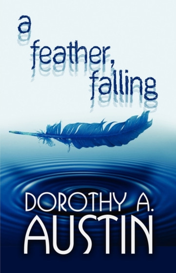A Feather, Falling by Dorothy A Austin - Paperback