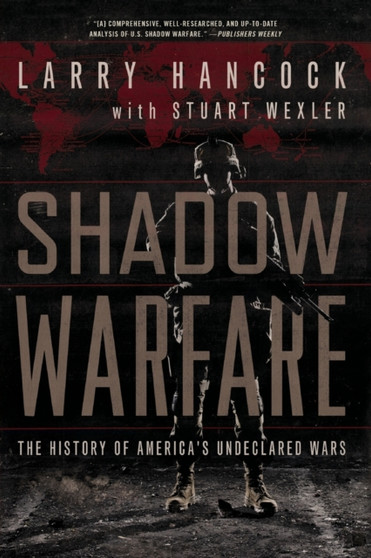Shadow Warfare : The History of America's Undeclared Wars by Larry Hancock - Paperback