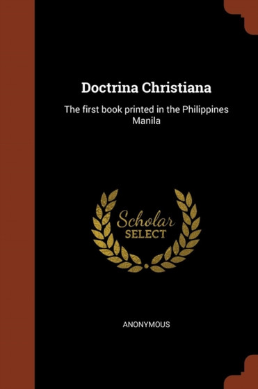 Doctrina Christiana : The first book printed in the Philippines Manila by Anonymous - Paperback