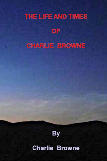 The Life and Times of Charlie Browne by Charlie Browne - Paperback