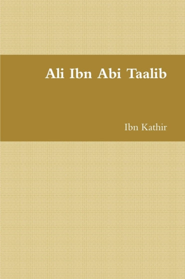 Ali Ibn Abi Taalib by Ibn Kathir - Paperback