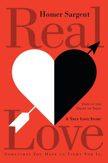 Real Love : Deep in the Heart of Texas, A True Love Story by Homer Sargent - Paperback