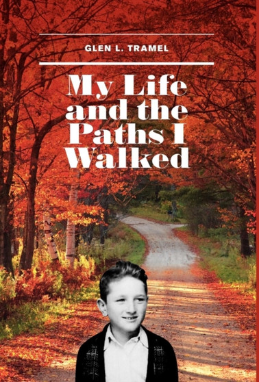 My Life and the Paths I Walked by Glen L Tramel - Hardback