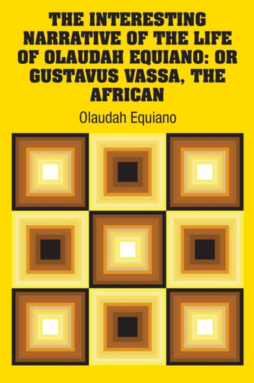 The Interesting Narrative of the Life of Olaudah Equiano : Or Gustavus Vassa, The African by Olaudah Equiano - Paperback