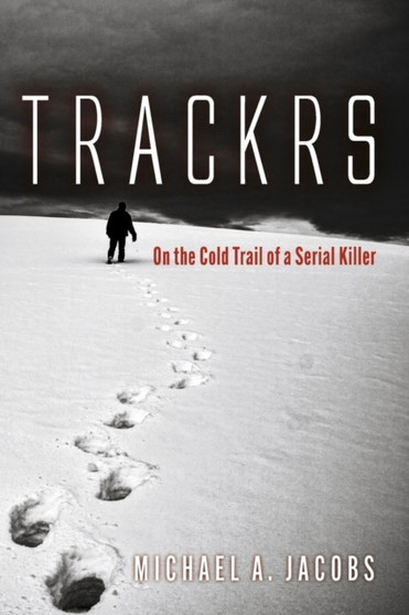 Trackrs : On the Cold Trail of a Serial Killer by Michael A. Jacobs - Paperback