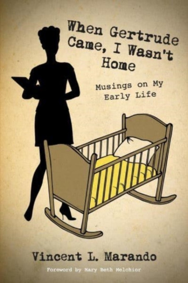 When Gertrude Came, I Wasn't Home : Musings on My Early Life by Vincent Marando - Paperback