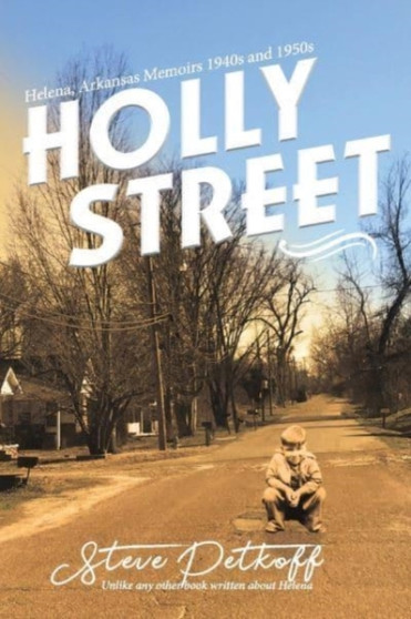 Holly Street : Helena, Arkansas Memoirs 1940s and 1950s by Steve Petkoff - Paperback