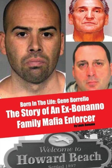 Born In The LIfe: Gene Borrello : The Story of An Ex-Bonanno Family Mafia Enforcer by LOUIS ROMANO - Paperback