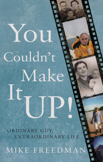 You Couldn't Make It Up! : Ordinary Guy, Extraordinary Life by Mike Freedman - Paperback