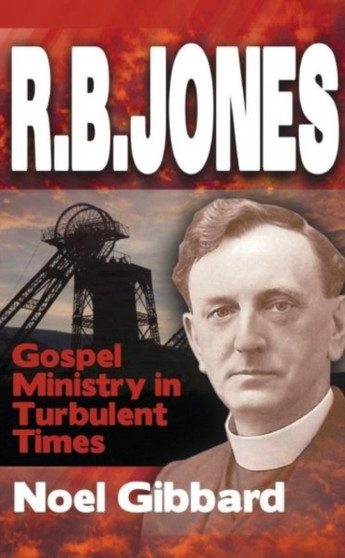R.B. Jones : Gospel Ministry in Turbulent Times by Noel Gibbard - Paperback