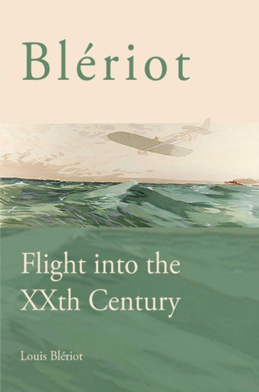 Bleriot: Flight into the XXth Century by Louis Bleriot - Paperback