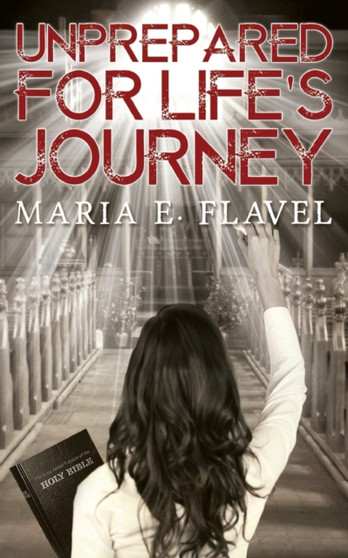 Unprepared for Life's Journey by Maria E. Flavel - Paperback