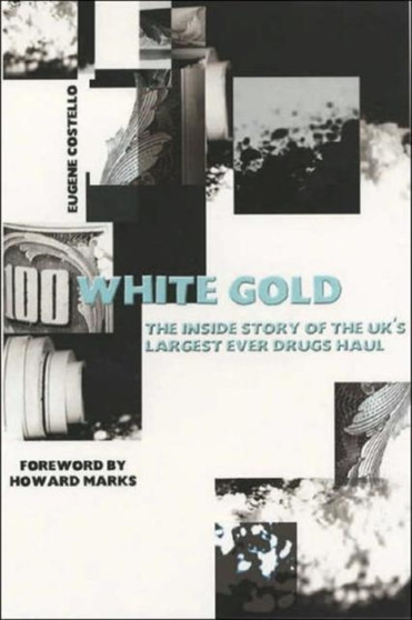 White GoldThe Inside Story of the UK's Largest Ever Drugs Haul by Eugene Costello - Paperback White GoldThe Inside Story of the UK's Largest Ever Drugs Haul by Eugene Costello - Paperback