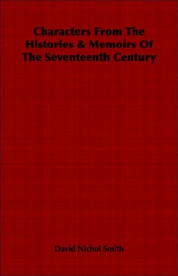 Characters From The Histories & Memoirs Of The Seventeenth Century by David Nichol Smith - Paperback