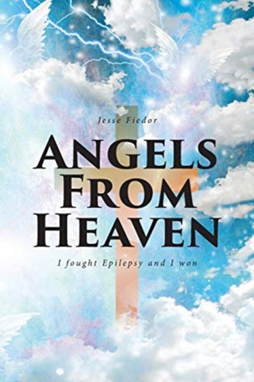 Angels From Heaven : I fought Epilepsy and I won by Jesse Fiedor - Paperback