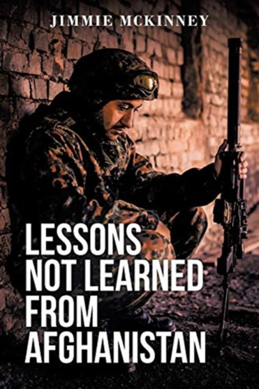 Lessons Not Learned from Afghanistan by Jimmie McKinney - Paperback